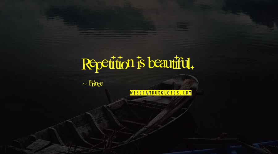 Troth Auctions Quotes By Prince: Repetition is beautiful. Troth Auctions Quotes By Prince: Repetition is beautiful.