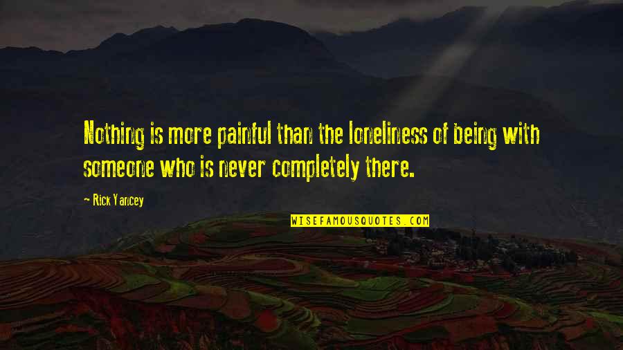 Trothai Quotes By Rick Yancey: Nothing is more painful than the loneliness of