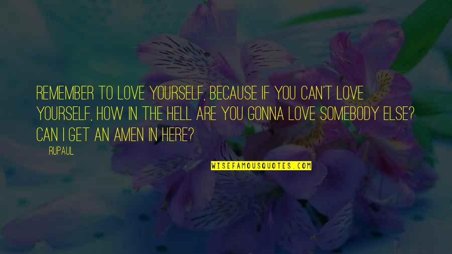 Trothai Quotes By RuPaul: Remember to love yourself, because if you can't