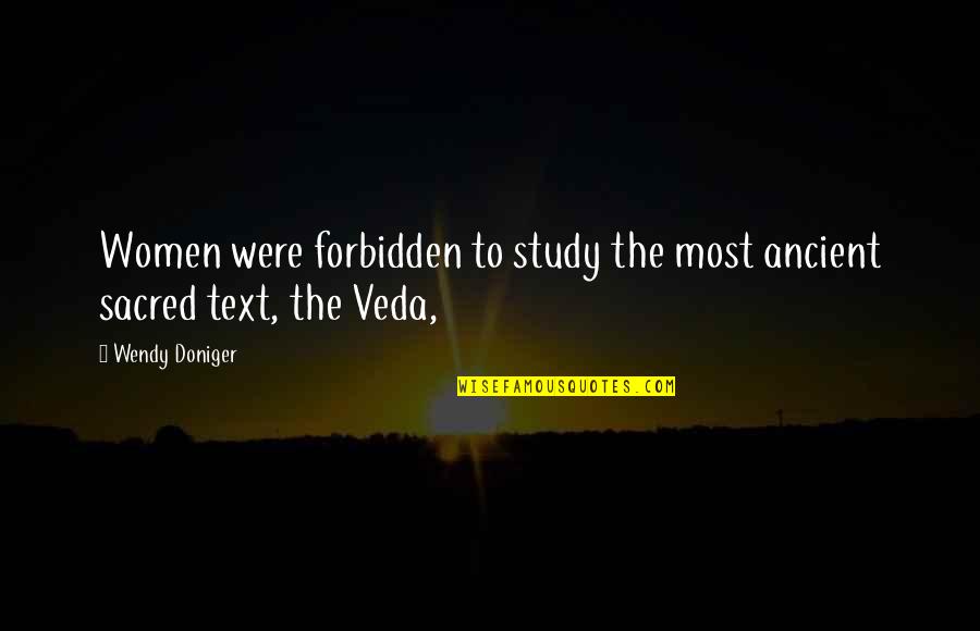 Trotman Gylynthia Quotes By Wendy Doniger: Women were forbidden to study the most ancient