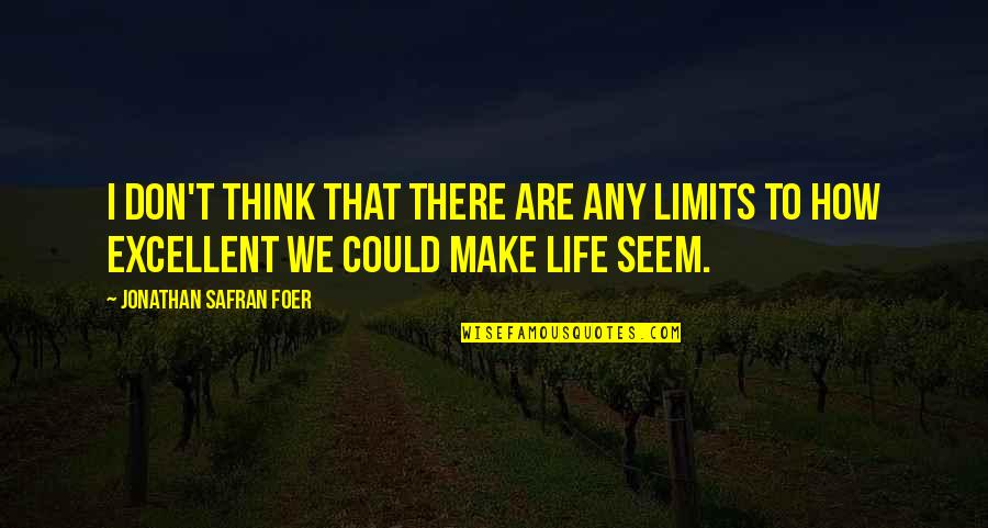 Trots Op Jullie Quotes By Jonathan Safran Foer: I don't think that there are any limits Trots Op Jullie Quotes By Jonathan Safran Foer: I don't think that there are any limits