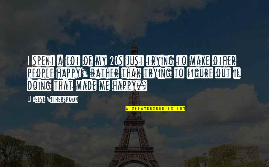 Trots Op Jullie Quotes By Reese Witherspoon: I spent a lot of my 20s just Trots Op Jullie Quotes By Reese Witherspoon: I spent a lot of my 20s just