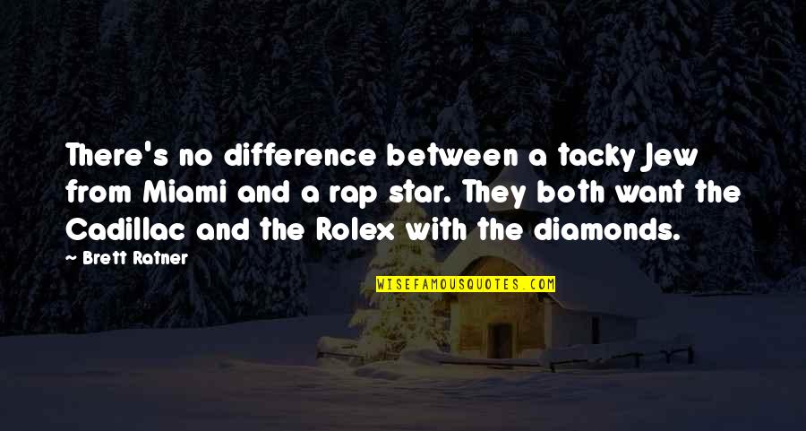 Trots Op Mezelf Quotes By Brett Ratner: There's no difference between a tacky Jew from Trots Op Mezelf Quotes By Brett Ratner: There's no difference between a tacky Jew from