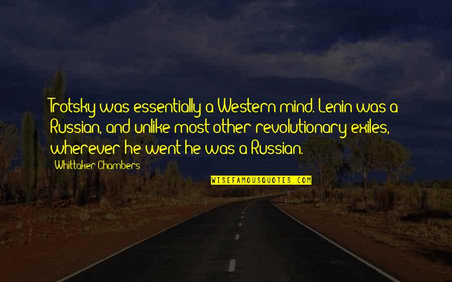 Trotsky Quotes By Whittaker Chambers: Trotsky was essentially a Western mind. Lenin was