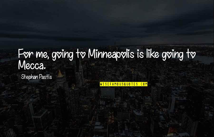 Trottas Power Quotes By Stephan Pastis: For me, going to Minneapolis is like going Trottas Power Quotes By Stephan Pastis: For me, going to Minneapolis is like going
