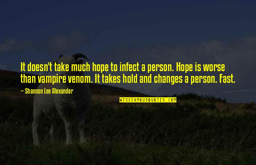 Trotted Means Quotes By Shannon Lee Alexander: It doesn't take much hope to infect a Trotted Means Quotes By Shannon Lee Alexander: It doesn't take much hope to infect a