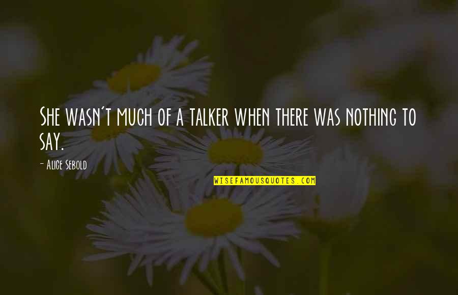 Trottelgesicht Quotes By Alice Sebold: She wasn't much of a talker when there Trottelgesicht Quotes By Alice Sebold: She wasn't much of a talker when there