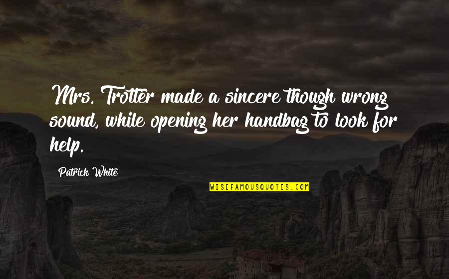 Trotter Quotes By Patrick White: Mrs. Trotter made a sincere though wrong sound, Trotter Quotes By Patrick White: Mrs. Trotter made a sincere though wrong sound,