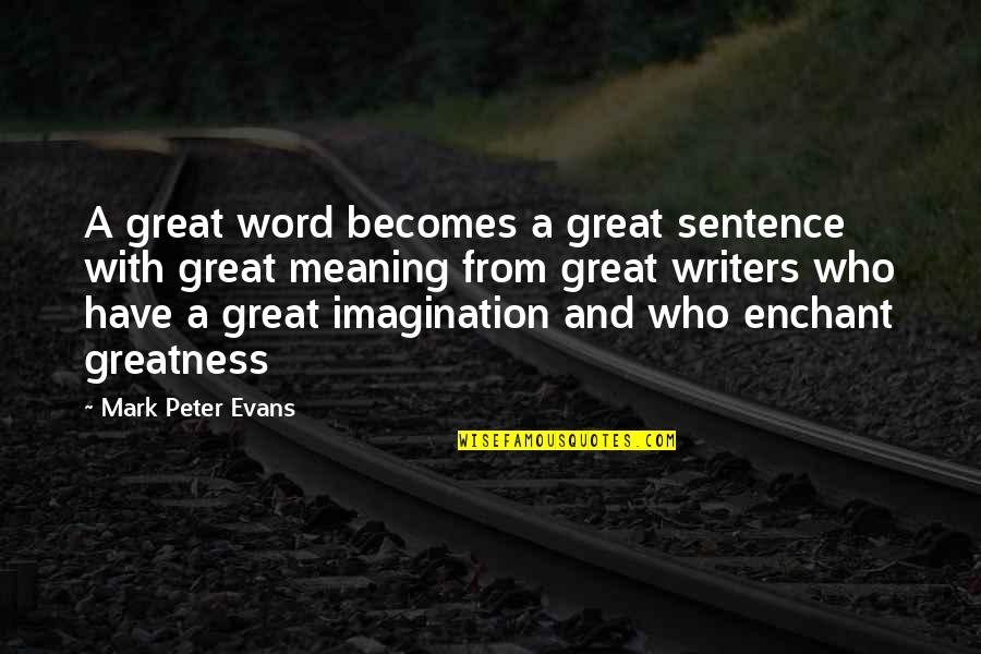 Trotter's Quotes By Mark Peter Evans: A great word becomes a great sentence with
