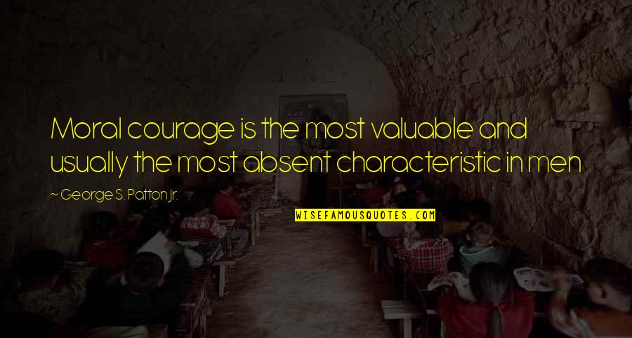 Trottier Middle School Quotes By George S. Patton Jr.: Moral courage is the most valuable and usually Trottier Middle School Quotes By George S. Patton Jr.: Moral courage is the most valuable and usually