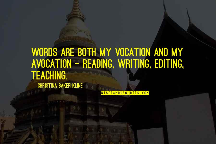 Trottos Quotes By Christina Baker Kline: Words are both my vocation and my avocation Trottos Quotes By Christina Baker Kline: Words are both my vocation and my avocation