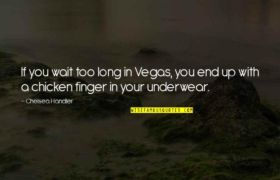 Trotzdem In English Quotes By Chelsea Handler: If you wait too long in Vegas, you