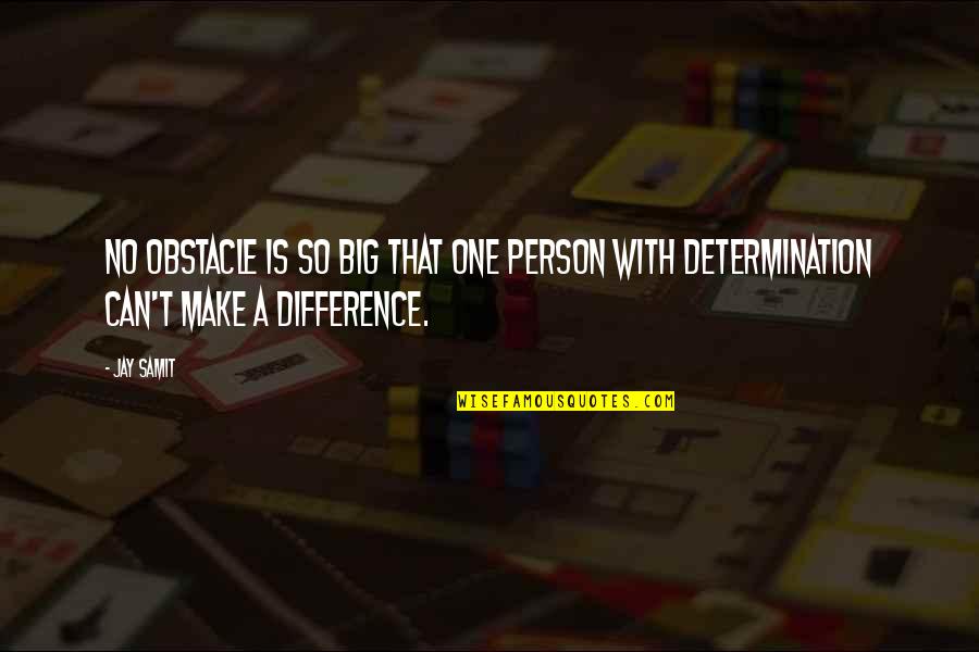 Trotzdem Restaurant Quotes By Jay Samit: No obstacle is so big that one person