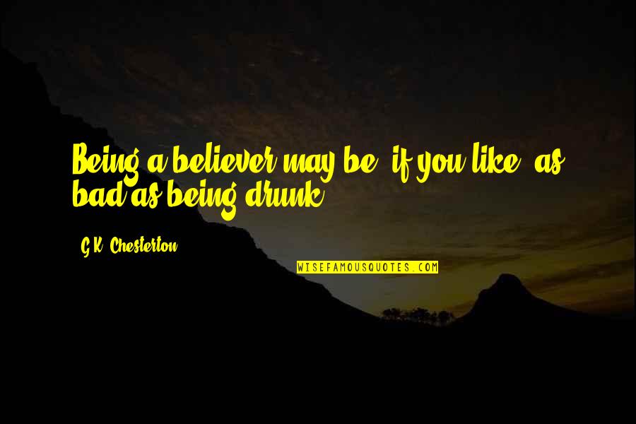 Trotzdem Szorend Quotes By G.K. Chesterton: Being a believer may be, if you like, Trotzdem Szorend Quotes By G.K. Chesterton: Being a believer may be, if you like,