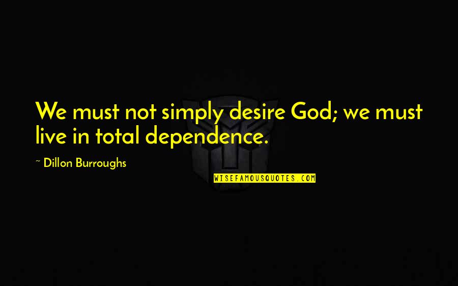 Trotzig In English Quotes By Dillon Burroughs: We must not simply desire God; we must