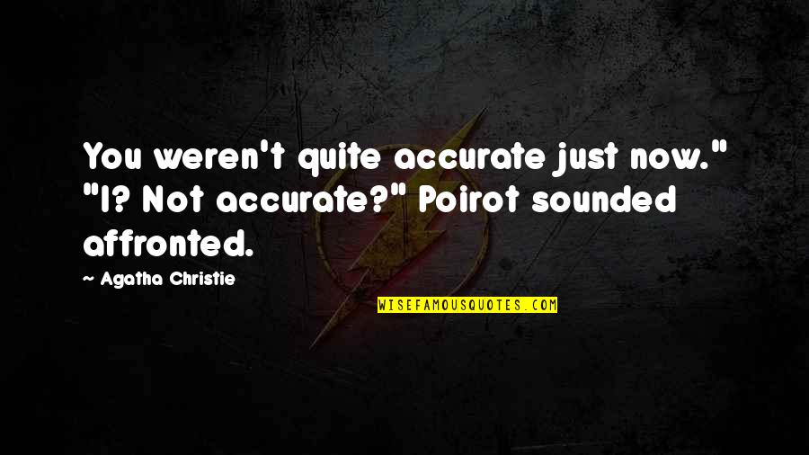 Troubadour Golf Quotes By Agatha Christie: You weren't quite accurate just now." "I? Not
