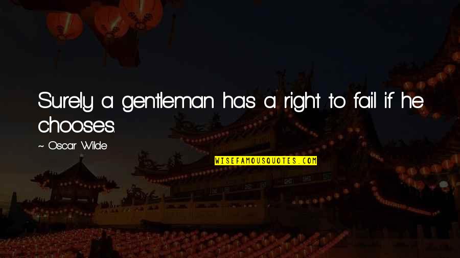 Troubadour Music Quotes By Oscar Wilde: Surely a gentleman has a right to fail Troubadour Music Quotes By Oscar Wilde: Surely a gentleman has a right to fail