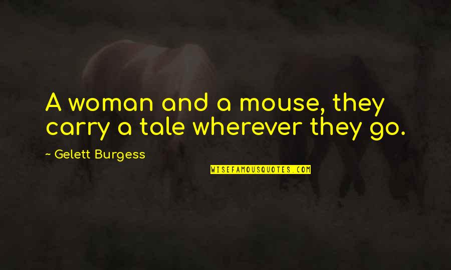 Troublant Translation Quotes By Gelett Burgess: A woman and a mouse, they carry a Troublant Translation Quotes By Gelett Burgess: A woman and a mouse, they carry a