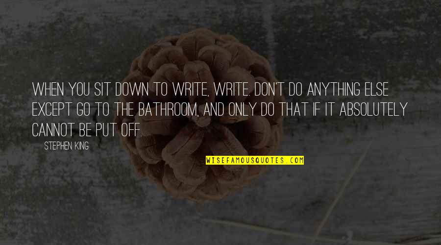 Troublantes Quotes By Stephen King: When you sit down to write, write. Don't