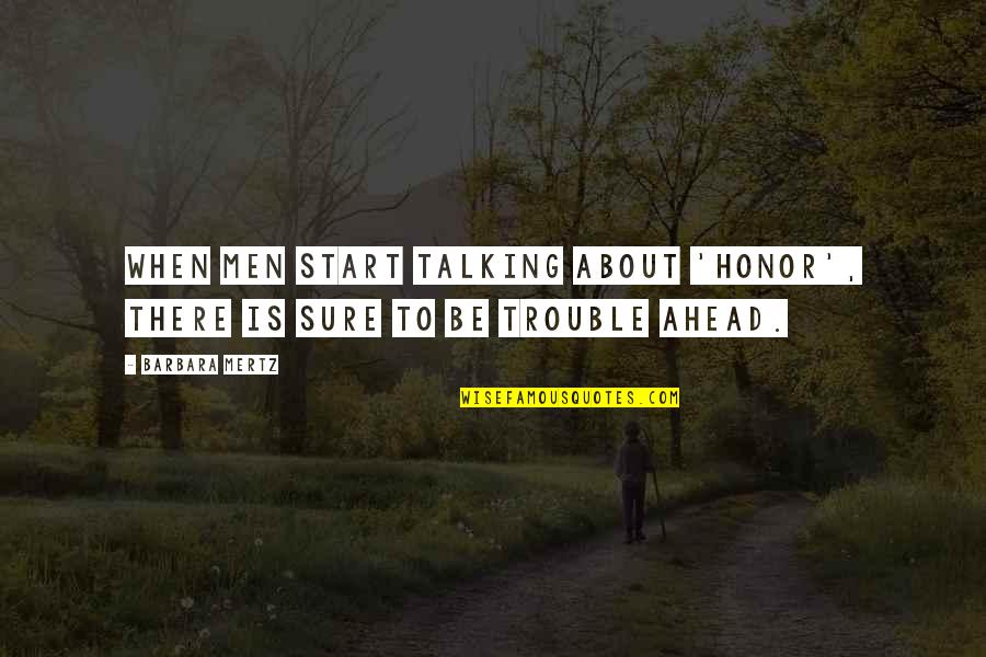 Trouble Ahead Quotes By Barbara Mertz: When men start talking about 'honor', there is
