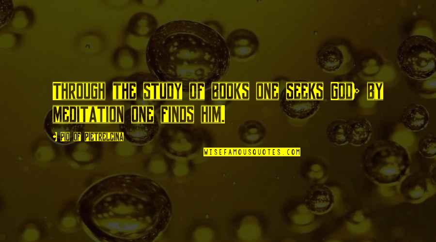 Trouble Dont Last Always Euphoria Quotes By Pio Of Pietrelcina: Through the study of books one seeks God; Trouble Dont Last Always Euphoria Quotes By Pio Of Pietrelcina: Through the study of books one seeks God;