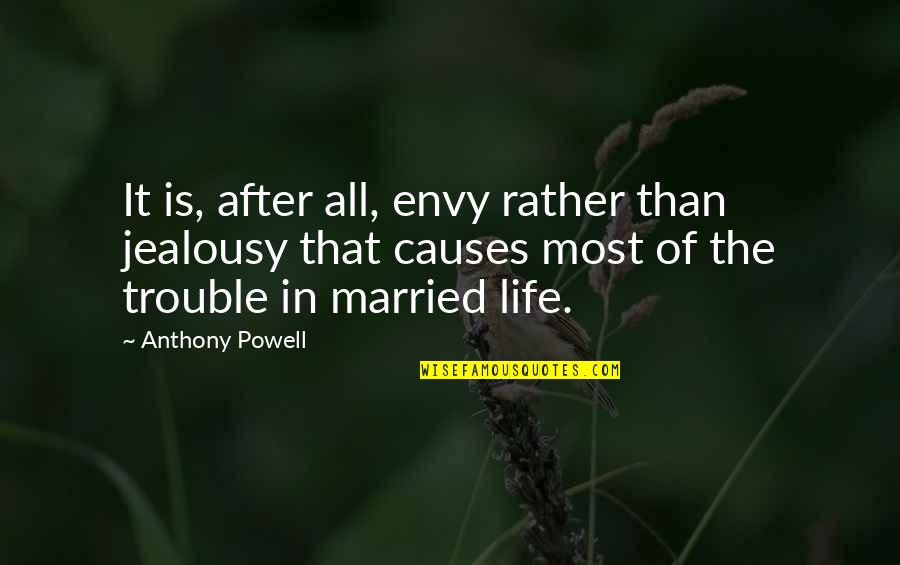 Trouble In Life Quotes By Anthony Powell: It is, after all, envy rather than jealousy