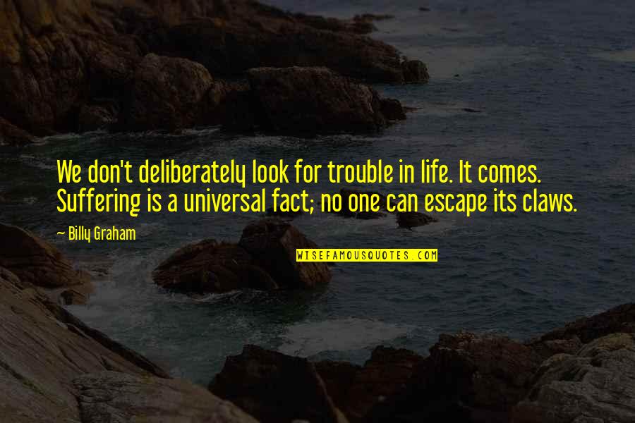Trouble In Life Quotes By Billy Graham: We don't deliberately look for trouble in life.