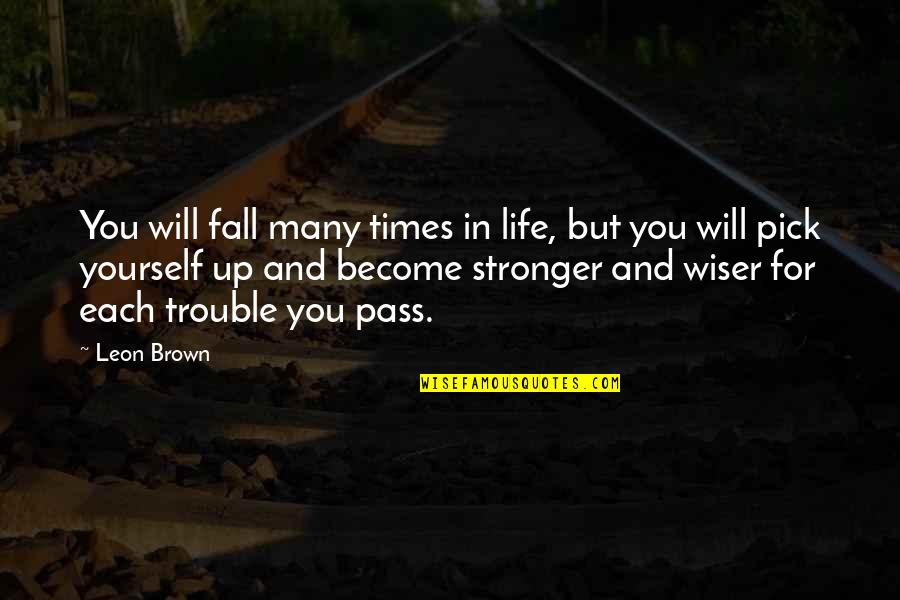 Trouble In Life Quotes By Leon Brown: You will fall many times in life, but