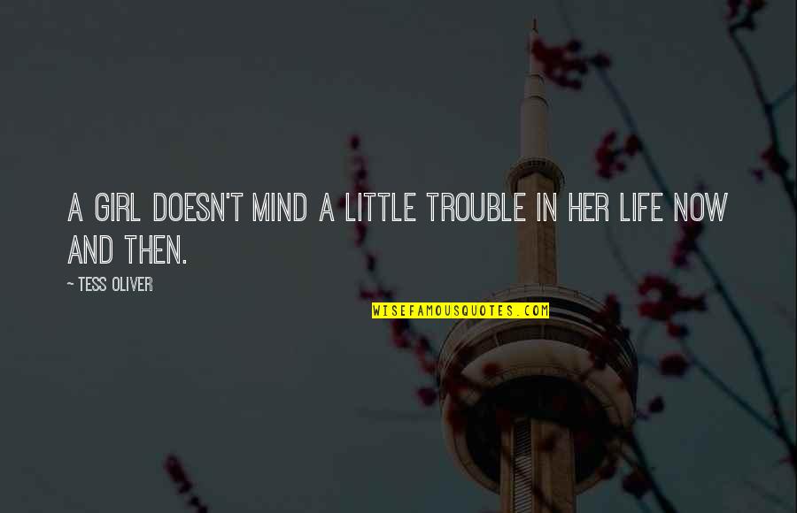 Trouble In Life Quotes By Tess Oliver: A girl doesn't mind a little trouble in