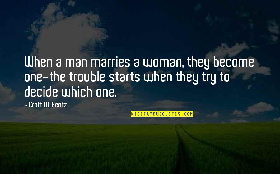 Trouble In Marriage Quotes By Croft M. Pentz: When a man marries a woman, they become Trouble In Marriage Quotes By Croft M. Pentz: When a man marries a woman, they become