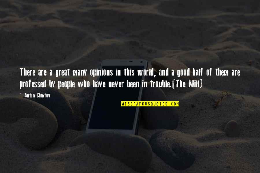 Trouble In The World Quotes By Anton Chekhov: There are a great many opinions in this