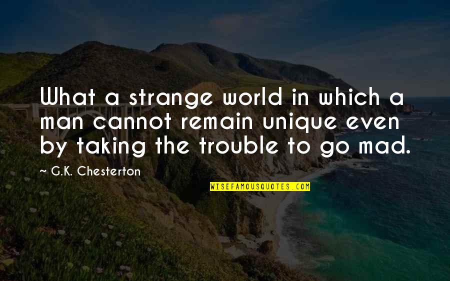 Trouble In The World Quotes By G.K. Chesterton: What a strange world in which a man