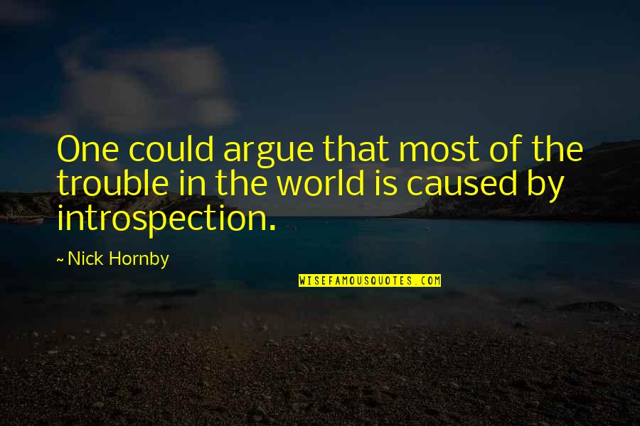 Trouble In The World Quotes By Nick Hornby: One could argue that most of the trouble