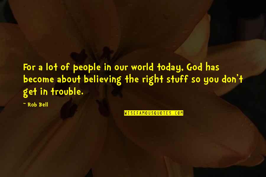 Trouble In The World Quotes By Rob Bell: For a lot of people in our world
