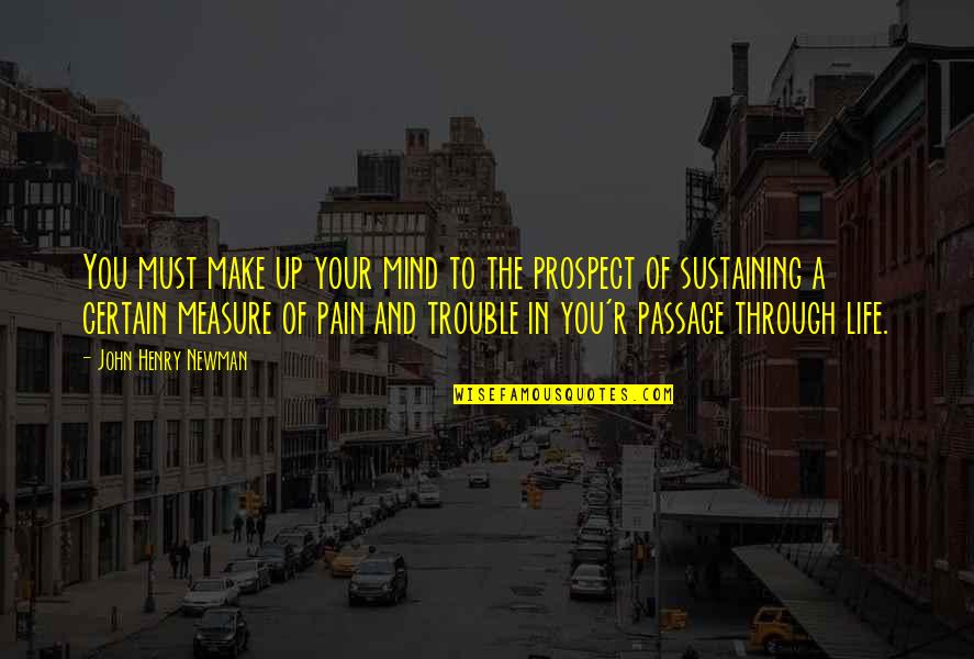 Trouble Mind Quotes By John Henry Newman: You must make up your mind to the Trouble Mind Quotes By John Henry Newman: You must make up your mind to the