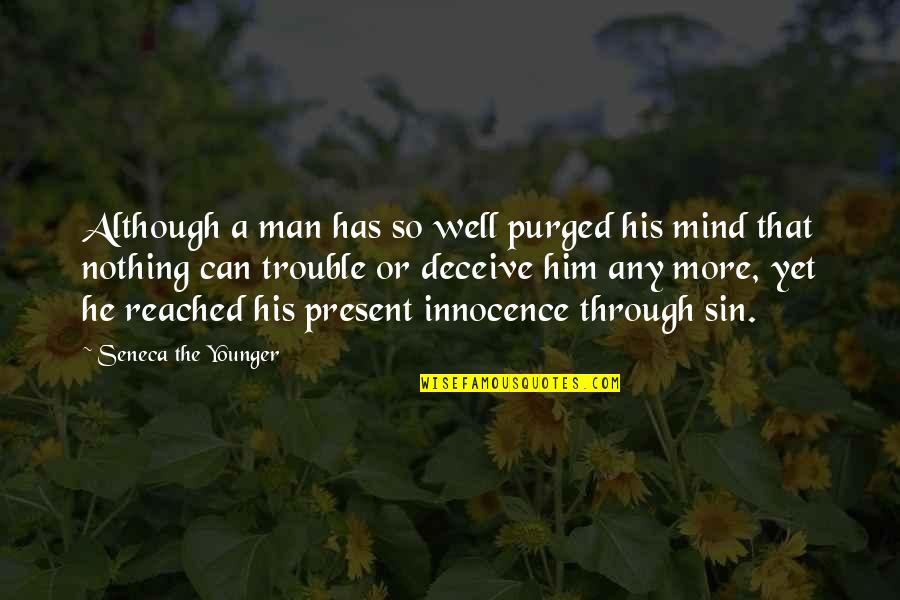 Trouble Mind Quotes By Seneca The Younger: Although a man has so well purged his Trouble Mind Quotes By Seneca The Younger: Although a man has so well purged his