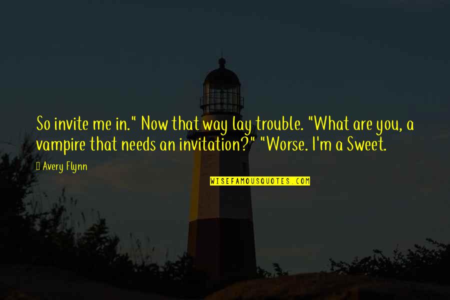 Trouble Quotes By Avery Flynn: So invite me in." Now that way lay