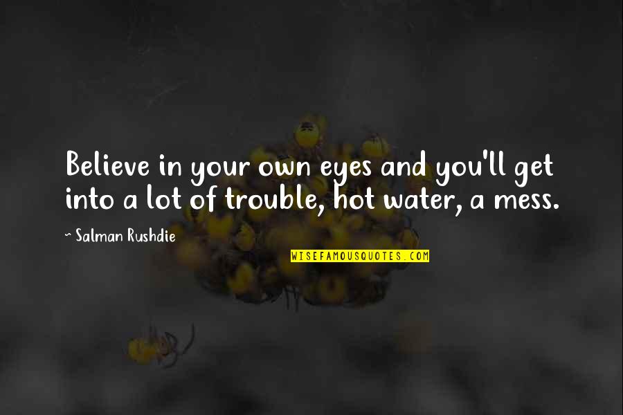 Trouble The Water Quotes By Salman Rushdie: Believe in your own eyes and you'll get