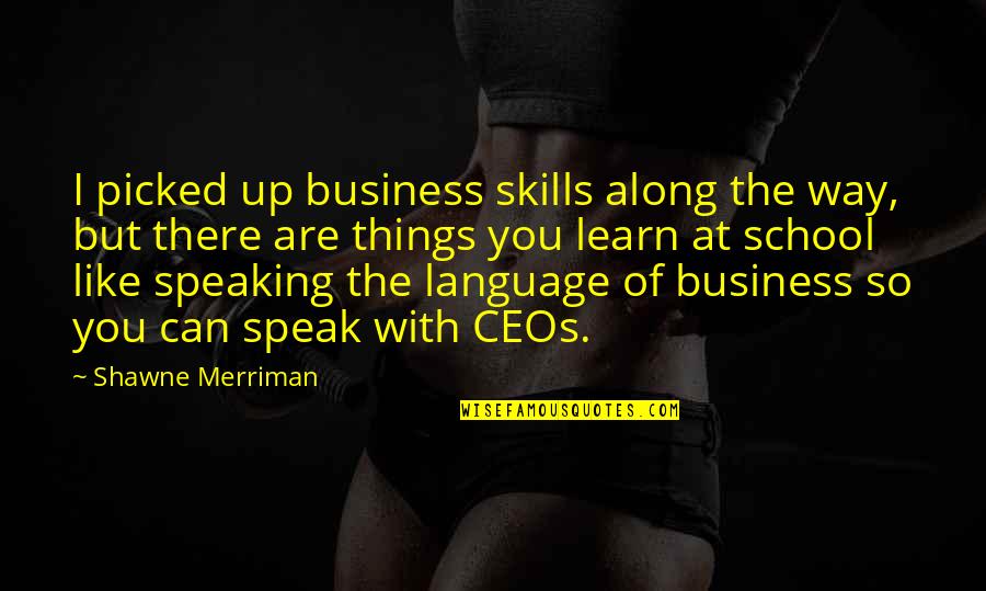 Trouble The Water Quotes By Shawne Merriman: I picked up business skills along the way,