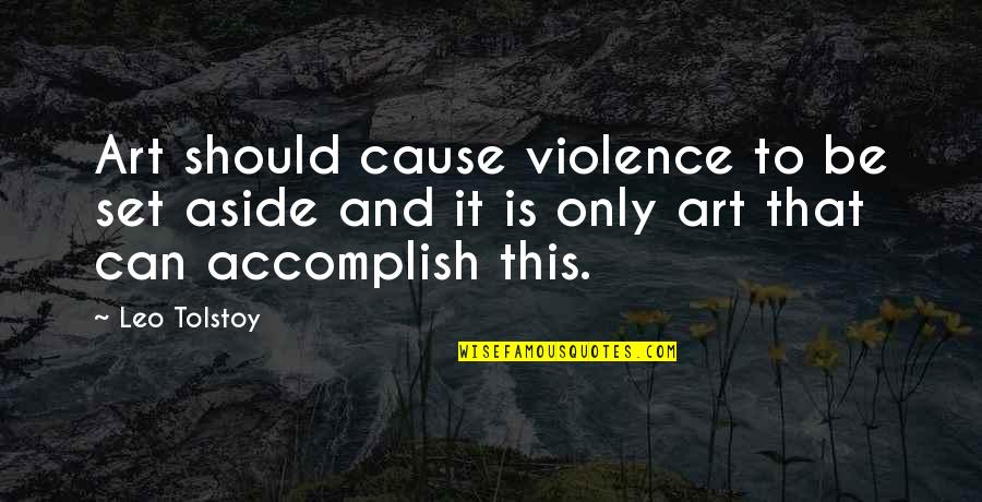 Troubled Family Quotes By Leo Tolstoy: Art should cause violence to be set aside Troubled Family Quotes By Leo Tolstoy: Art should cause violence to be set aside