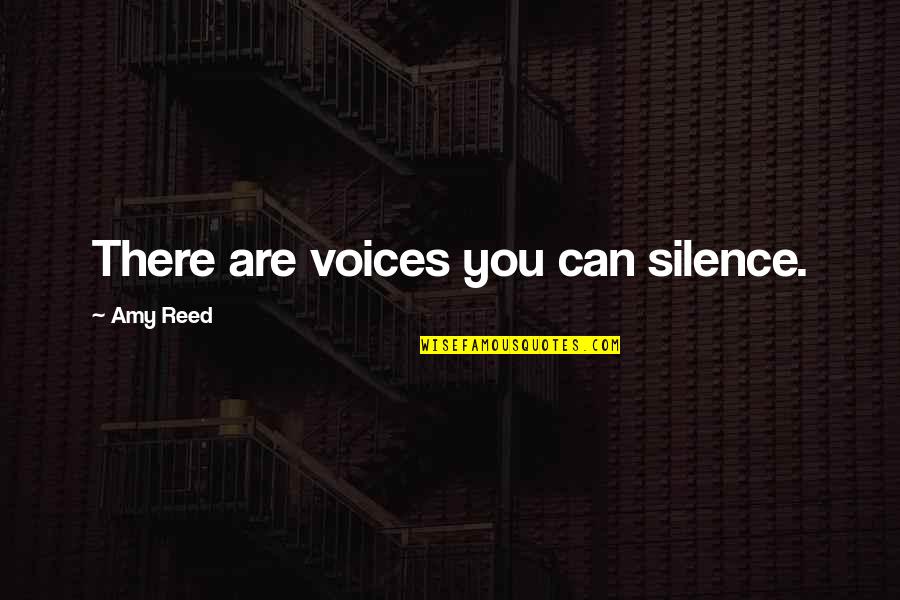 Troubled Friendship Quotes By Amy Reed: There are voices you can silence. Troubled Friendship Quotes By Amy Reed: There are voices you can silence.