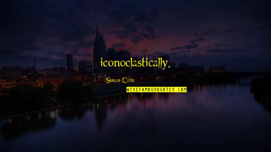 Troubled Friendship Quotes By Susan Cain: iconoclastically. Troubled Friendship Quotes By Susan Cain: iconoclastically.