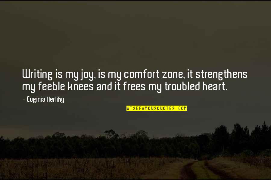 Troubled Heart Quotes By Euginia Herlihy: Writing is my joy, is my comfort zone,