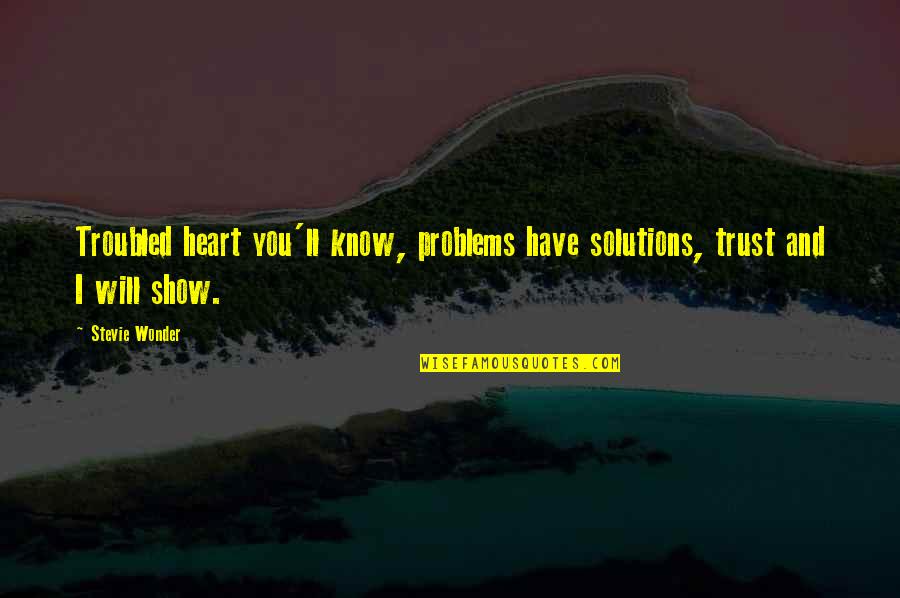 Troubled Heart Quotes By Stevie Wonder: Troubled heart you'll know, problems have solutions, trust