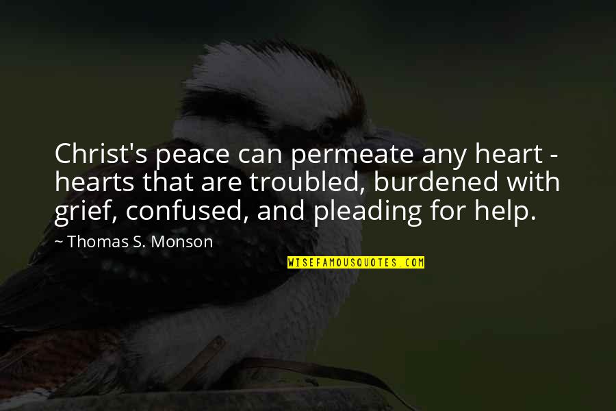 Troubled Heart Quotes By Thomas S. Monson: Christ's peace can permeate any heart - hearts