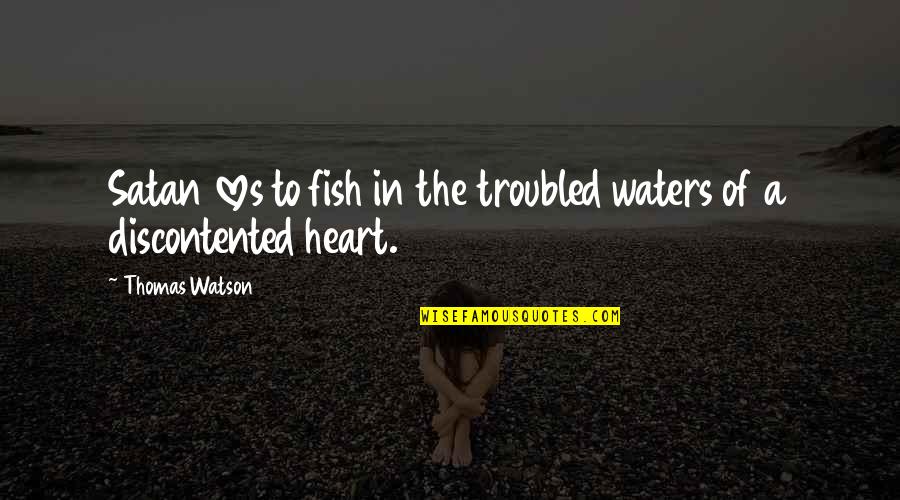 Troubled Heart Quotes By Thomas Watson: Satan loves to fish in the troubled waters