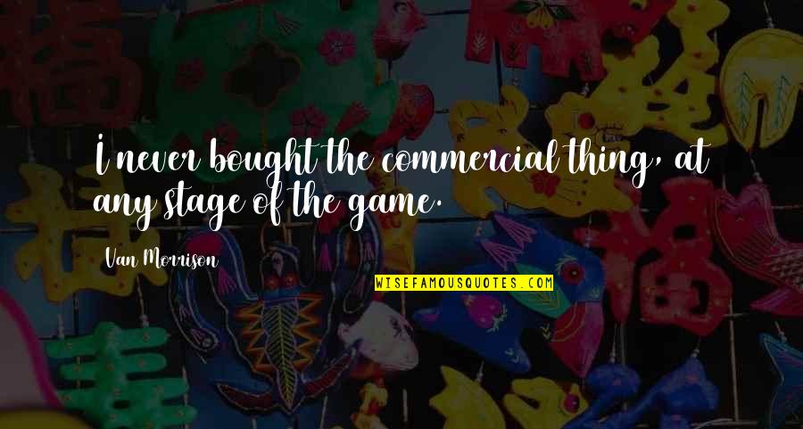 Troubled Heart Quotes By Van Morrison: I never bought the commercial thing, at any