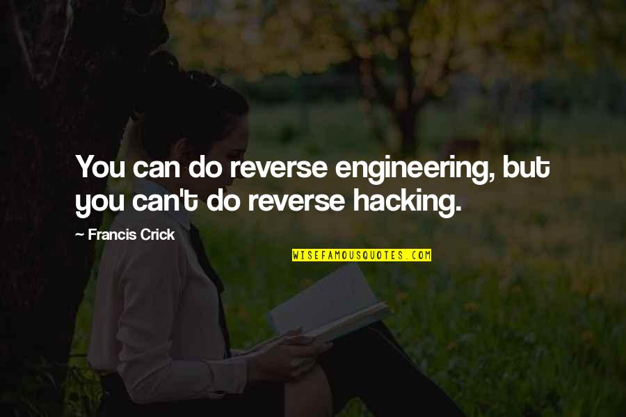 Troubled Minds Quotes By Francis Crick: You can do reverse engineering, but you can't