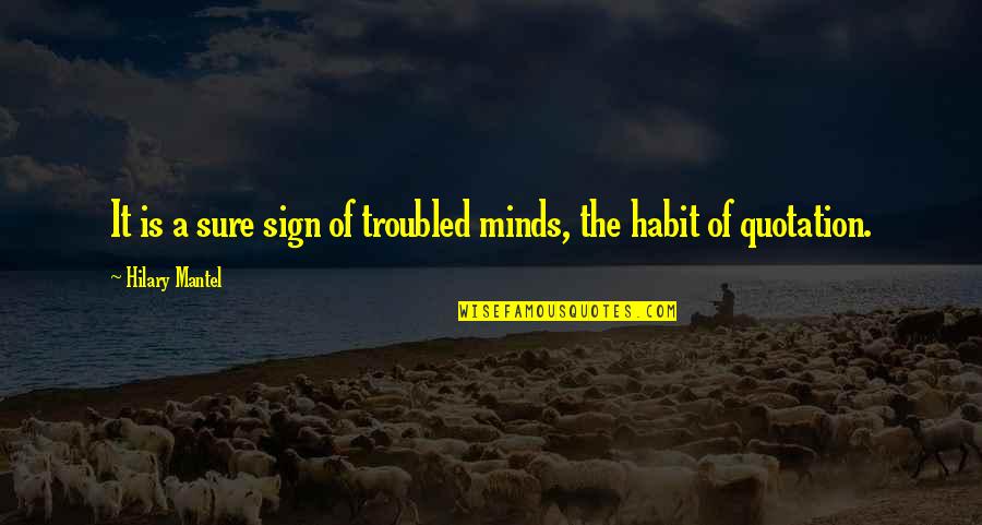 Troubled Minds Quotes By Hilary Mantel: It is a sure sign of troubled minds, Troubled Minds Quotes By Hilary Mantel: It is a sure sign of troubled minds,