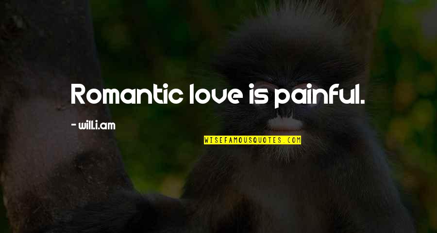 Troubled Relationship Quotes By Will.i.am: Romantic love is painful.